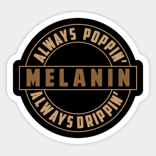 Melanin, Always Poppin, Always Drippin | Black Woman | African American | Black Lives Sticker